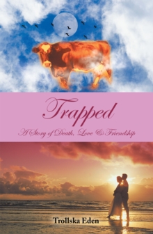 Trapped : A Story of Death, Love & Friendship