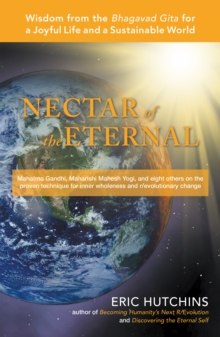 Nectar of the Eternal : Wisdom from the Bhagavad Gita for a Joyful Life and a Sustainable World