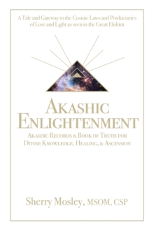 Balboa Press Akashic Enlightenment Akashic Records & Book Of Truth For Divine Knowledge, Healing, & Ascension , A Tale And Gateway To The Cosmic Laws And