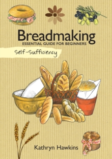 Self-Sufficiency: Breadmaking : Essential Guide for Beginners