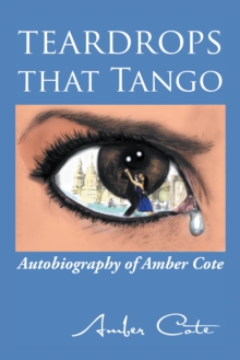 Teardrops That Tango : Autobiography of Amber Cote