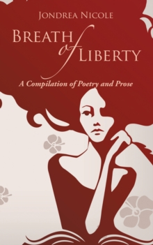 Breath of Liberty : A Compilation of Poetry and Prose