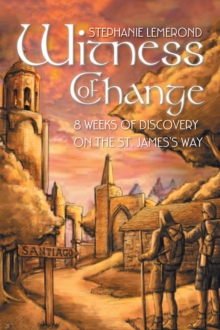 Witness of Change : 8 Weeks of Discovery on the St. James'S Way