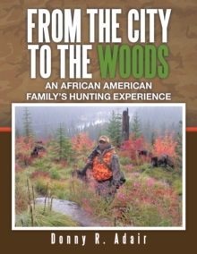 From the City to the Woods : An African American Family's Hunting Experience