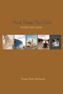 And These Thy Gifts : Poems 2007-2009