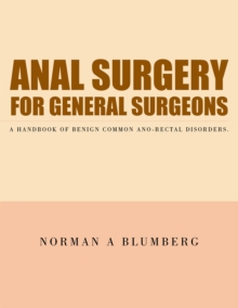 Anal Surgery for General Surgeons : A Handbook of Benign Common Ano-Rectal Disorders.