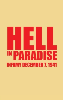 Hell in Paradise : Infamy December 7, 1941