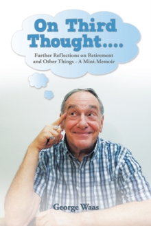 On Third Thought.... : Further Reflections on Retirement and Other Things - a Mini-Memoir