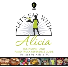 Let's Eat with Alicia : Restaurant and Food Truck Reference Guide