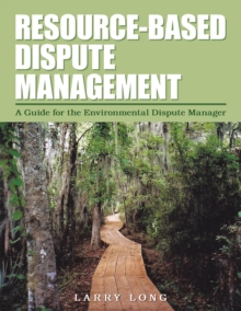 Resource-Based Dispute Management : A Guide for the Environmental Dispute Manager