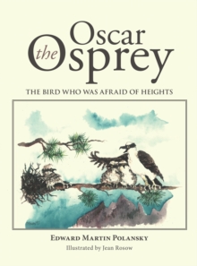 Oscar the Osprey : The Bird Who Was Afraid of Heights