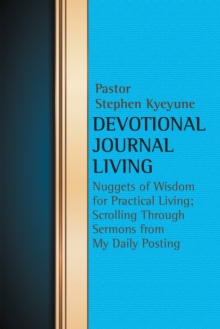 Devotional Journal Living : Nuggets of Wisdom for Practical Living; Scrolling Through Sermons from My Daily Posting