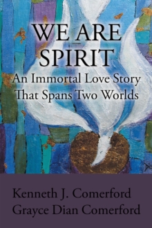 We Are Spirit : An Immortal Love Story That Spans Two Worlds