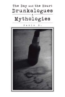 The Day and the Hour: : Drunkalogues & Mythologies