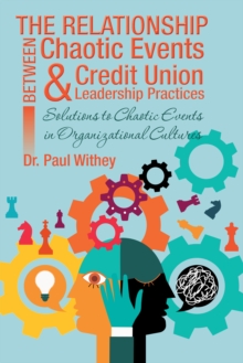 The Relationship Between Chaotic Events and Credit Union Leadership Practices : Solutions to Chaotic Events in Organizational Cultures