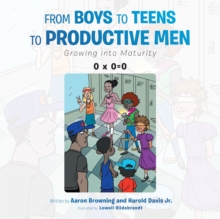 From Boys to Teens to Productive Men : Growing into Maturity