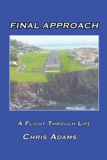 Final Approach : A Flight Through Life