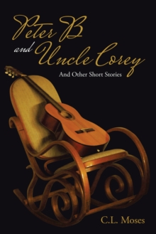 Peter B and Uncle Corey : And Other Short Stories