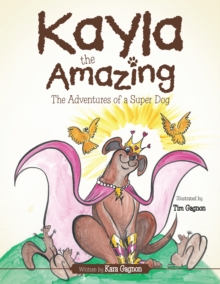 Kayla the Amazing : The Adventures of a Super Dog