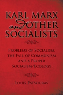 Karl Marx and Other Socialists : Problems of Socialism, the Fall of Communism and a Proper Socialism/Ecology