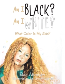 Am I Black? Am I White? : What Color Is My Skin?