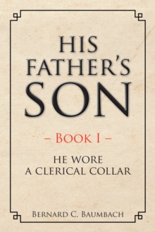 His Father'S Son : Book I - He Wore a Clerical Collar