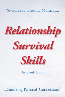 Relationship Survival Skills : A Guide to Creating Mutually Satisfying Personal Connections