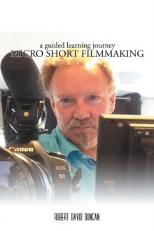 Micro Short Filmmaking : A Guided Learning Journey