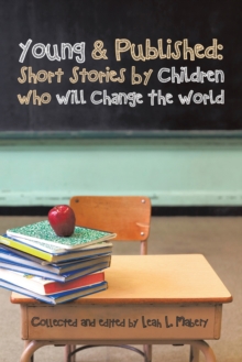 Young & Published:  Short Stories by Children Who Will Change the World