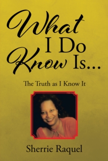 What I Do Know Is... : The Truth as I Know It