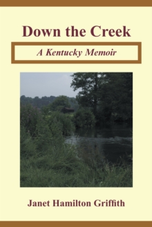 Down the Creek : A Kentucky Memoir