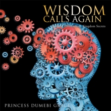 Wisdom Calls Again : Wisdom Affirmations, Kingdom Secrets