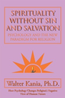 Spirituality Without Sin and Salvation : Psychology and the New Paradigm for Religion