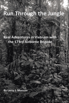 Run Through the Jungle : Real Adventures in Vietnam with the 173Rd Airborne Brigade