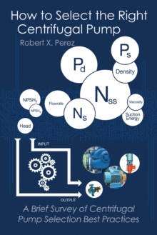 How to Select the Right Centrifugal Pump : A Brief Survey of Centrifugal Pump Selection Best Practices