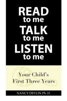 Read to Me Talk to Me Listen to Me : Your Child's First Three Years