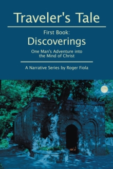 Traveler'S Tale - First Book: Discoverings : One Man's Adventure into the Mind of Christ