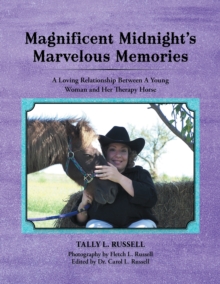 Magnificent Midnight'S Marvelous Memories : A Loving Relationship Between a Young Woman and Her Therapy Horse