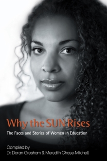 Why the Sun Rises : The Faces and  Stories of  Women in  Education