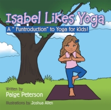 Isabel Likes Yoga : A "Funtroduction" to Yoga for Kids!