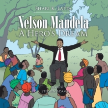 Nelson Mandela : A Hero'S Dream