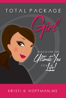 Total Package Girl : Discover the Ultimate You for Life!