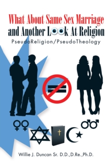 What About Same Sex Marriage and Another Look at Religion : Pseudoreligion/Pseudotheology