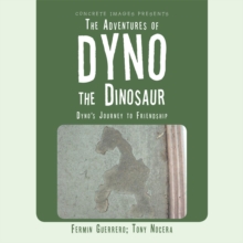 The Adventures of Dyno the Dinosaur : Dyno's Journey to Friendship