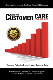 Taking Your Customer Care(TM) to the Next Level : Customer Retention Depends Upon Customer Care