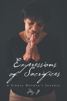 Expressions of Sacrifices : A Single Mother's Journal