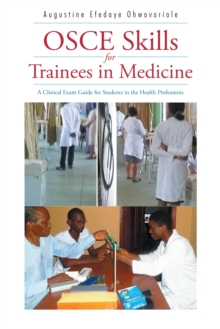 Osce Skills for Trainees in Medicine : A Clinical Exam Guide for Students in the Health Professions