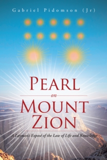 Pearl on Mount Zion : A Layman'S Expose of the Law of Life and Knowledge