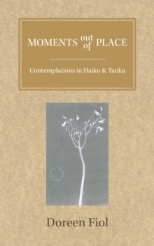 Moments out of Place : Contemplations in Haiku and Tanka