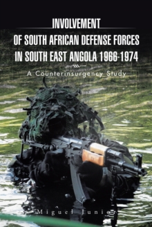 Involvement of South African Defense Forces in South East Angola 1966-1974 : A Counterinsurgency Study